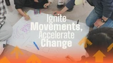 Ignite Movements, Accelerate Change